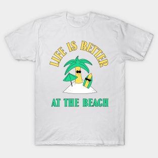 Life is better at the beach. T-Shirt